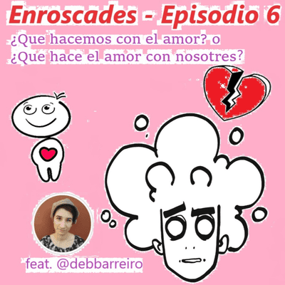 episode Episodio 6 - ¿Qué hacemos con el amor? o ¿Qué hace el amor con nosotres? artwork