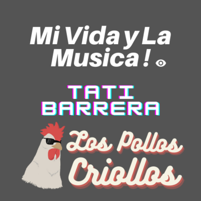 episode Mi vida y la música | Tati Barrera | Los Pollos Criollos Podcast artwork
