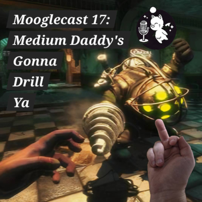episode Mooglecast, Episode 17 | Medium Daddy's Gonna Drill Ya | A Bioshock Retrospective artwork