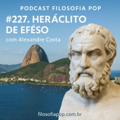 episode 227. Heráclito de Eféso, com Alexandre Costa artwork