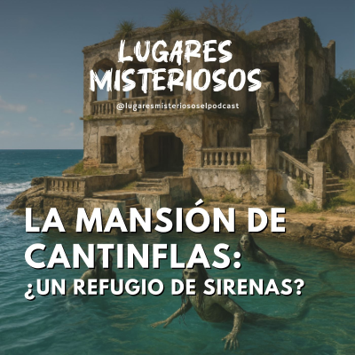 episode La Mansión de Cantinflas: ¿Un Refugio de Sirenas? artwork