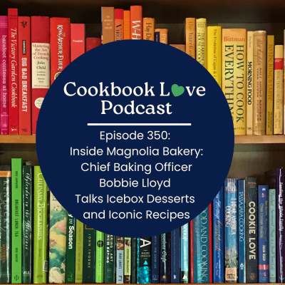 episode Episode 350: Inside Magnolia Bakery: Bobbie Lloyd Talks Icebox Desserts and Iconic Recipes artwork