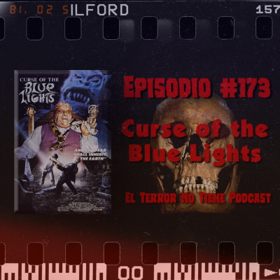 episode El Terror No Tiene Podcast - Episodio #173 - Curse of the Blue Lights artwork