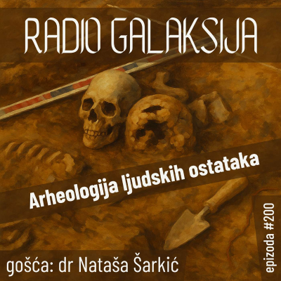 episode Radio Galaksija #200: Arheologija ljudskih ostataka (dr Nataša Šarkić) [08-07-2025] artwork