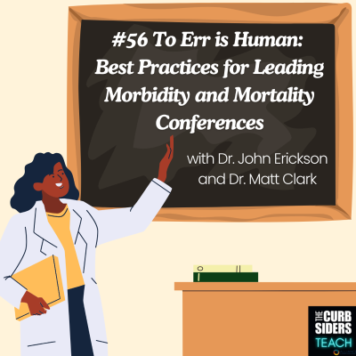 episode 52: #56 To Err is Human: Best Practices for Leading Morbidity and Mortality Conferences with Dr. Matthew Clark and Dr. John Erickson artwork
