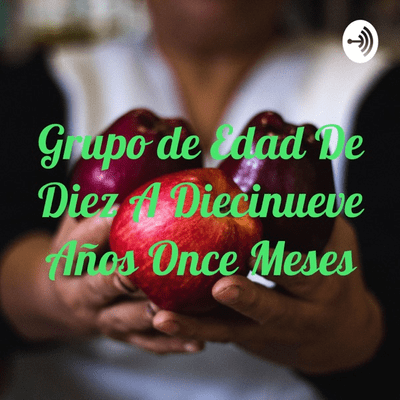 Grupo de Edad De Diez A Diecinueve Años Once Meses