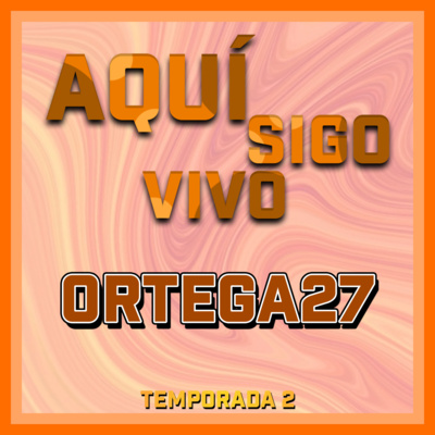 episode AQUI SIGO VIVO | Ortega27 #2.1 artwork