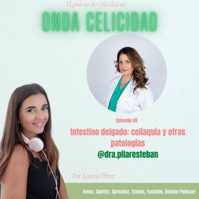 Onda Celicidad - OC065 - Intestino Delgado: celiaquía y otras patologías, con la Dra. Esteban