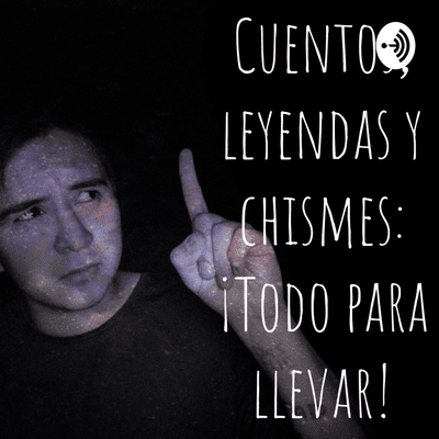 Cuentos, Leyendas y Chismes; ¡Todo para llevar!