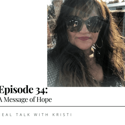 episode Real Talk With Kristi - Episode 34 - A Message of Hope artwork