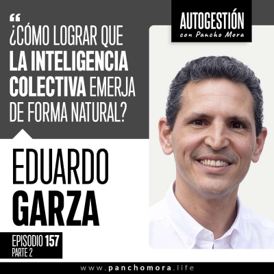episode #157 Eduardo Garza - ¿Cómo lograr que la inteligencia colectiva emerja de forma natural?. artwork