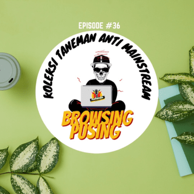 episode 36. Koleksi taneman anti mainstream artwork