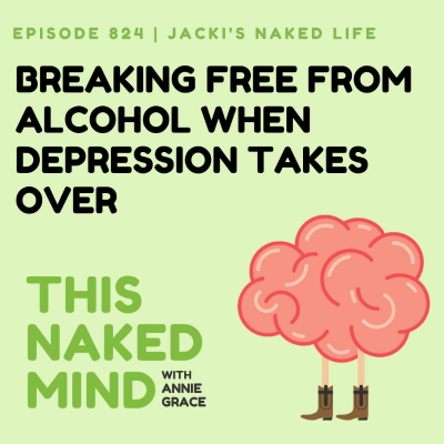 episode Breaking Free From Alcohol When Depression Takes Over | Jacki's Naked Life | E824 artwork