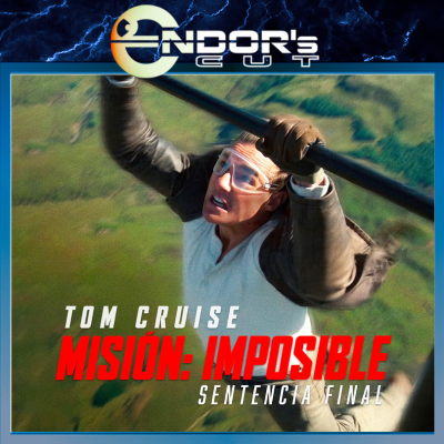 episode MISIÓN IMPOSIBLE – Sentencia Final, reseña SIN spoilers – ENDOR´s CUT artwork