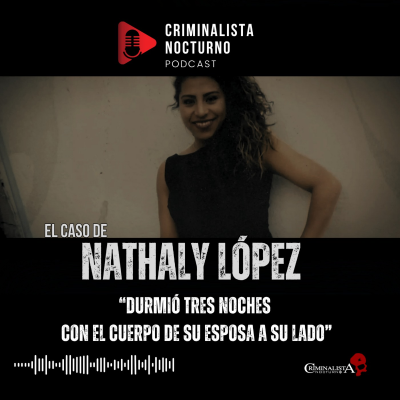 episode El caso de Nathaly López | Criminalista Nocturno artwork