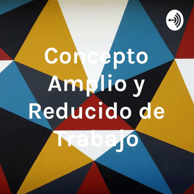 Concepto Amplio y Reducido de Trabajo