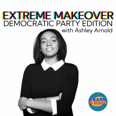 episode Extreme Makeover: Democratic Party Edition with Ashley Arnold artwork