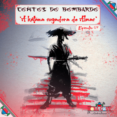 episode Contos Do Bombardo - A Katana Sugadora de Almas - Parte 7 artwork