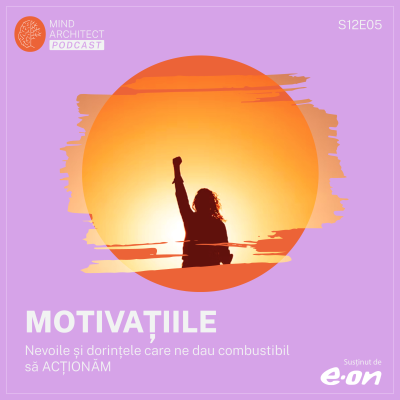 episode Sezonul 12, Episodul 05 - MOTIVAȚIILE, nevoile și dorințele prezente cu noi care ne dau combustibil să ACȚIONĂM artwork