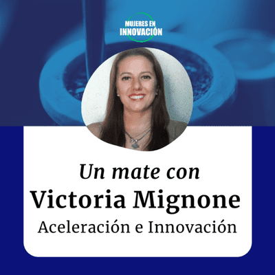 episode Un Mate con Victoria Mignone - Aceleración e Innovación artwork