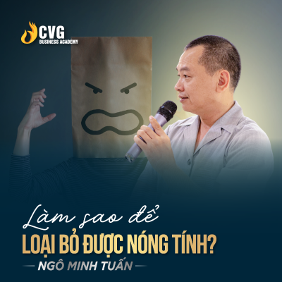 episode LÀM SAO ĐỂ LOẠI BỎ NÓNG TÍNH | Ngô Minh Tuấn | Học viện CEO Việt Nam Global artwork