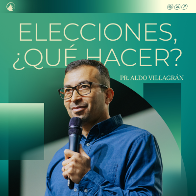 episode ELECCIONES, ¿QUÉ HACER? - Pr. Aldo Villagrán artwork