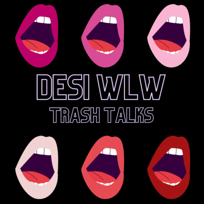 Desi WLW Trash Talks