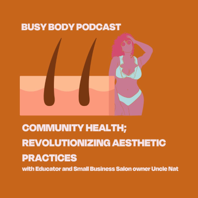 episode Community Health; Revolutionizing Aesthetic Practices with Educator and Small Business Salon Owner Uncle Nat artwork
