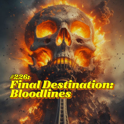 episode #226: Final Destination: Bloodlines artwork