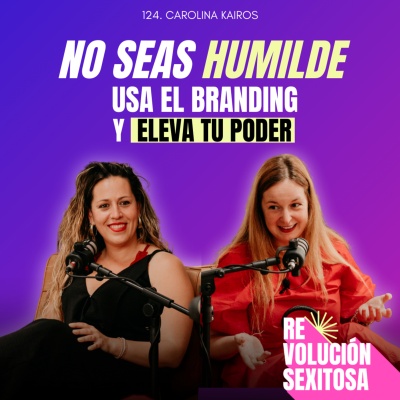 episode 124. No seas humilde. Usa el branding para elevar tu poder. Carolina Kairos artwork