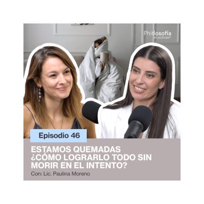 episode Phitlosofía - Estamos Quemadas ¿Cómo lograrlo todo sin morir en el intento? - T.05 Ep.46 artwork