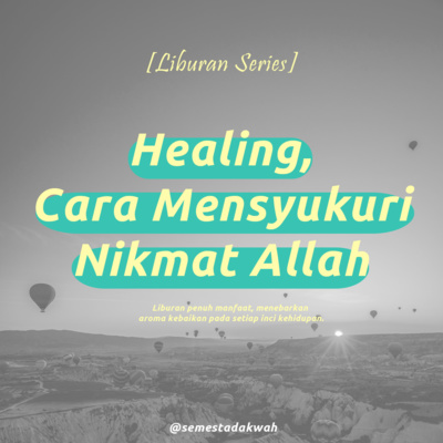 episode Eps. 21 - Healing, Cara Mensyukuri Nikmat Allah SWT - [Liburan Series] artwork
