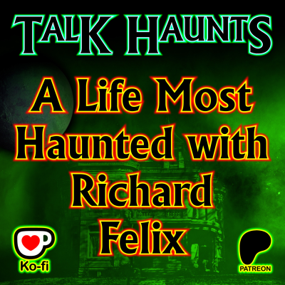 episode Talk Haunts - A Life Most Haunted with Richard Felix artwork