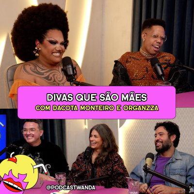 episode DIVAS QUE SÃO MÃES com DaCota Monteiro e Organzza - #644 artwork