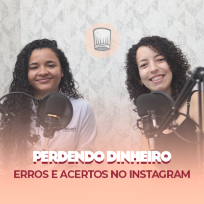 episode #17 PERDENDO DINHEIRO NO INSTAGRAM | Podcast Negócio de Confeitaria artwork