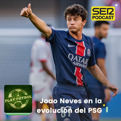 episode Joao Neves en la evolución del PSG artwork