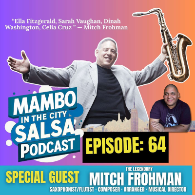 episode 🎷 Ep. 64: Mitch Frohman shares memories of traveling the world and performing with "La Reina de Cuba" Celia Cruz, Mongo Santamaría, Joe Cuba, and the King, Tito Puente — from Jazz to Salsa ICONS 🎶🔥 artwork