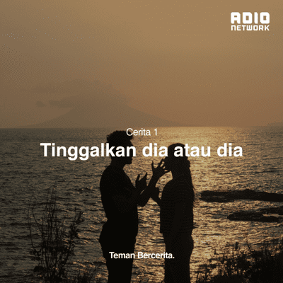 episode Teman Bercerita Podcast - TInggalkan Dia atau Dia artwork