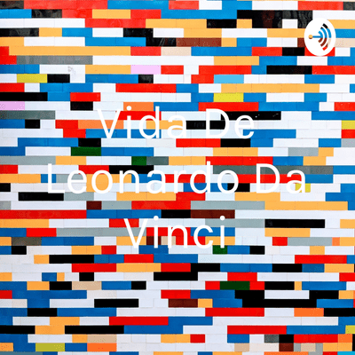 Vida De Leonardo Da Vinci