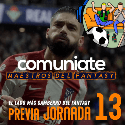 episode Previa de la Jornada 13 en clave fantasy | T2x14 | Comuniate artwork