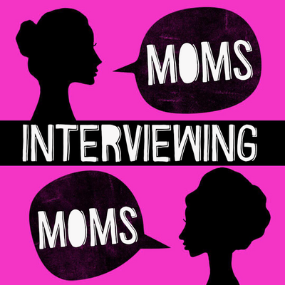 Moms Interviewing Moms