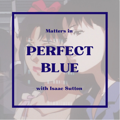 episode Matters in Perfect Blue (with Isaac Sutton) artwork