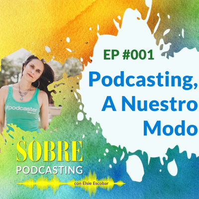 episode 001 Podcasting, A Nuestro Modo artwork