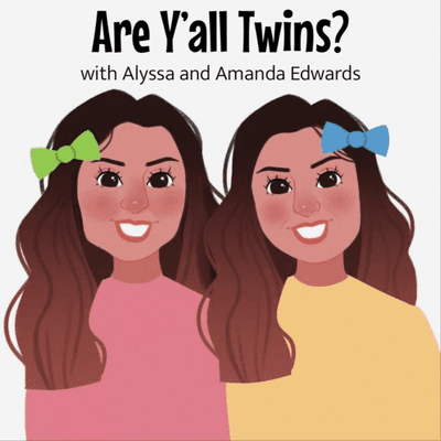 Are Y'all Twins? with Alyssa and Amanda Edwards