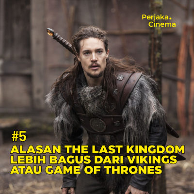 episode #5 Alasan The Last Kingdom Lebih Bagus dari Vikings atau Game of Thrones artwork