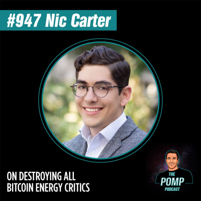The Pomp Podcast - #947 Nic Carter On Destroying All Bitcoin Energy Critics