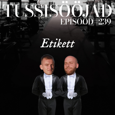 episode #239 Tussisööjad: "etikett" artwork