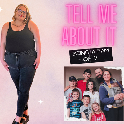 episode Tell Me About...being a family of 9 artwork