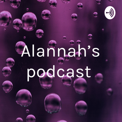 Alannah’s podcast