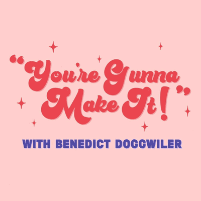 "You're Gunna Make It!" With Benedict Doggwiler